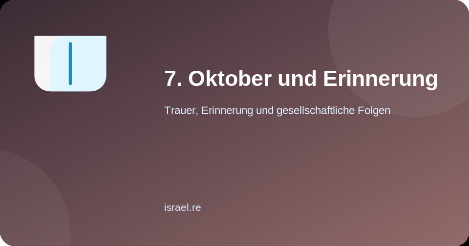 Memoria del 7 ottobre 2023 e della guerra successiva